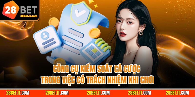Công cụ kiểm soát cá cược trong việc có trách nhiệm khi chơi